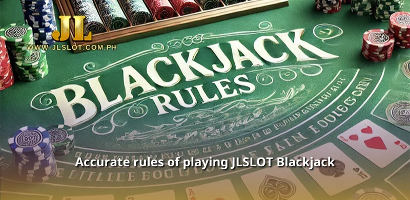 Accurate rules of playing JLSLOT Blackjack