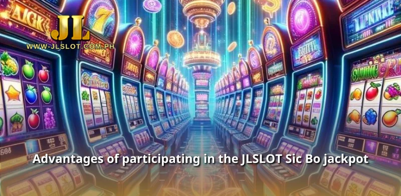 Advantages of participating in the JLSLOT Sic Bo jackpot