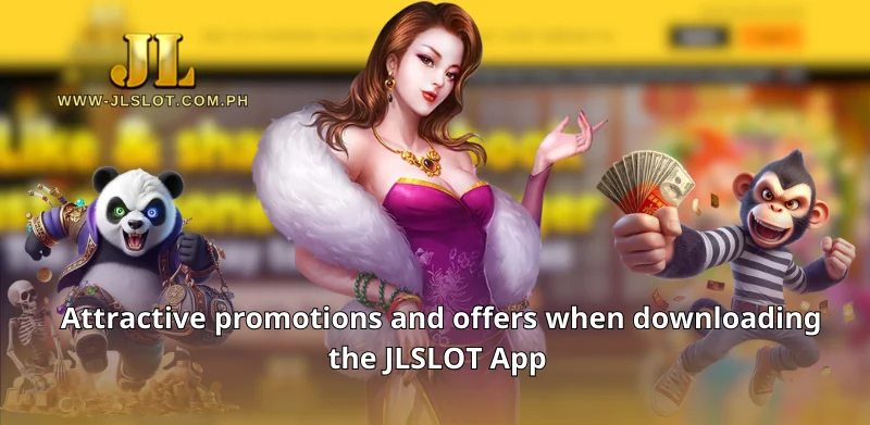 Attractive promotions and offers when downloading the JLSLOT App 