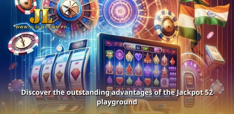 Discover the outstanding advantages of the Jackpot 52 playground