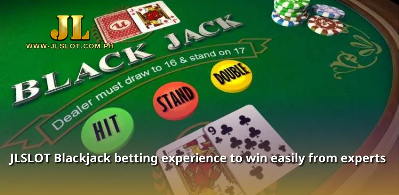 JLSLOT Blackjack betting experience to win easily from experts