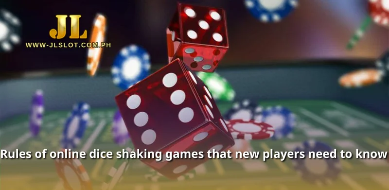 Rules of online dice shaking games that new players need to know 