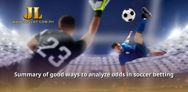 Summary of good ways to analyze odds in soccer betting