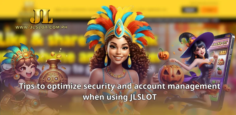 Tips to optimize security and account management when using JLSLOT